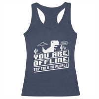 Funny You Are Offline Racerback Tank Top Try Talk To People