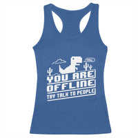 Funny You Are Offline Racerback Tank Top Try Talk To People