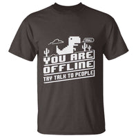 Funny You Are Offline T Shirt Try Talk To People