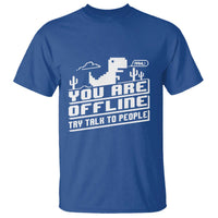Funny You Are Offline T Shirt Try Talk To People