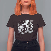 Funny You Are Offline T Shirt For Women Try Talk To People