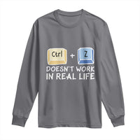 Funny Ctrl Z Doesn't Work In Real Life Long Sleeve Shirt