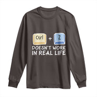 Funny Ctrl Z Doesn't Work In Real Life Long Sleeve Shirt
