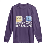 Funny Ctrl Z Doesn't Work In Real Life Long Sleeve Shirt