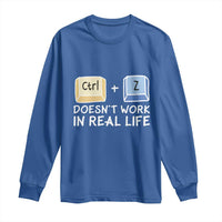 Funny Ctrl Z Doesn't Work In Real Life Long Sleeve Shirt