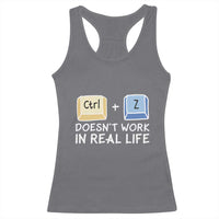 Funny Ctrl Z Doesn't Work In Real Life Racerback Tank Top