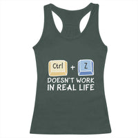 Funny Ctrl Z Doesn't Work In Real Life Racerback Tank Top