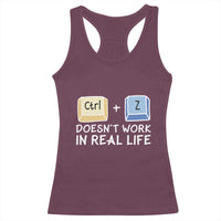 Funny Ctrl Z Doesn't Work In Real Life Racerback Tank Top