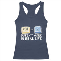 Funny Ctrl Z Doesn't Work In Real Life Racerback Tank Top