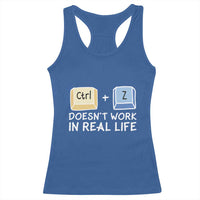 Funny Ctrl Z Doesn't Work In Real Life Racerback Tank Top