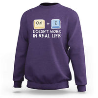 Funny Ctrl Z Doesn't Work In Real Life Sweatshirt