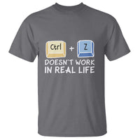 Funny Ctrl Z Doesn't Work In Real Life T Shirt