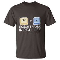 Funny Ctrl Z Doesn't Work In Real Life T Shirt