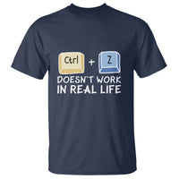 Funny Ctrl Z Doesn't Work In Real Life T Shirt
