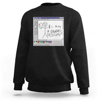 Funny I Am A Graphic Designer Sweatshirt