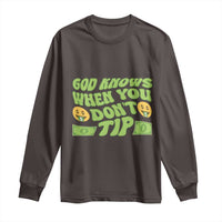 Funny God Know When You Don't Tip Long Sleeve Shirt