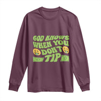 Funny God Know When You Don't Tip Long Sleeve Shirt
