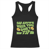 Funny God Know When You Don't Tip Racerback Tank Top