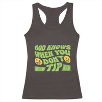 Funny God Know When You Don't Tip Racerback Tank Top