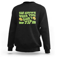 Funny God Know When You Don't Tip Sweatshirt
