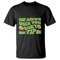 Funny God Know When You Don't Tip T Shirt