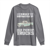 Truck Driver Long Sleeve Shirt Easily Distracted By Old Pickup Trucks