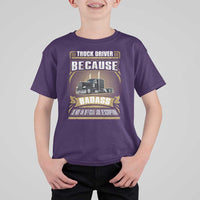 Truck Driver T Shirt For Kid Because Badass Is Not An Official Job Description