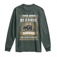 Truck Driver Long Sleeve Shirt Because Badass Is Not An Official Job Description