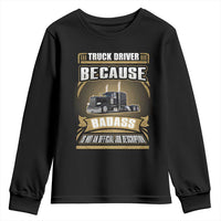 Truck Driver Youth Sweatshirt Because Badass Is Not An Official Job Description