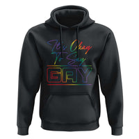 It’s Ok To Say Gay Come Out Hoodie