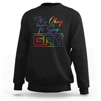 Its Ok To Say Gay Come Out Sweatshirt - Wonder Print Shop