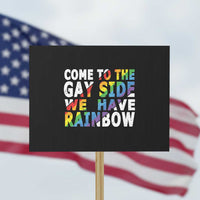 LGBT Come Out Protest Sign Come To The Gay Side We Have Rainbow - Wonder Print Shop