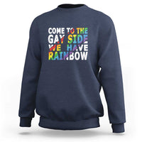 LGBT Come Out Sweatshirt Come To The Gay Side We Have Rainbow - Wonder Print Shop