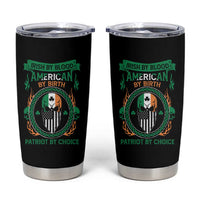 Irish By Blood American By Birth Patriot By Choice Tumbler Cup