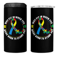 Autism Awareness 4 in 1 Can Cooler Tumbler Why Fit In When You Were Born To Stand Out Autistic
