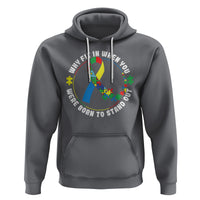 Autism Awareness Hoodie Why Fit In When You Were Born To Stand Out - Wonder Print Shop