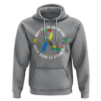 Autism Awareness Hoodie Why Fit In When You Were Born To Stand Out - Wonder Print Shop