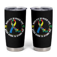 Autism Awareness Tumbler Cup Why Fit In When You Were Born To Stand Out Autistic
