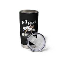 Autism Awareness Tumbler Cup His Fight Is My Fight Dad Grandpa Support