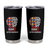 Autism Awareness Tumbler Cup Her Fight Is My Fight Mom Dad Parents Support