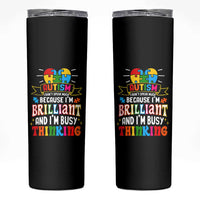 Autism Awareness Skinny Tumbler I Don't Speak Much Because I'm Brilliant And I'm Busy Thinking Autistic
