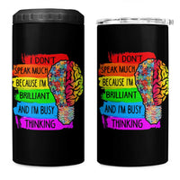 Autism Awareness 4 in 1 Can Cooler Tumbler I Don't Speak Much Because I'm Brilliant And I'm Busy Thinking