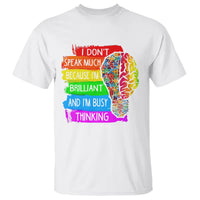 Autism Awareness T Shirt I Don't Speak Much Because I'm Brilliant And I'm Busy Thinking Autistic - Wonder Print Shop