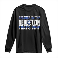 Funny Jewish Long Sleeve Shirt Because I'm The Rebbetzin That's Why Rabbi Purim