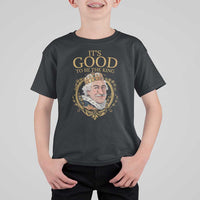 Satirical Funny History Jokes T Shirt For Kid It's Good To Be The King