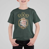 Satirical Funny History Jokes T Shirt For Kid It's Good To Be The King