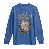 Satirical Funny History Jokes Long Sleeve Shirt It's Good To Be The King