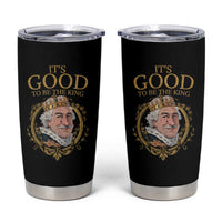 Satirical Funny History Jokes Tumbler Cup It's Good To Be The King