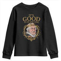 Satirical Funny History Jokes Youth Sweatshirt It's Good To Be The King