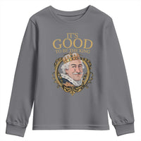 Satirical Funny History Jokes Youth Sweatshirt It's Good To Be The King